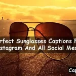 Perfect Sunglasses Captions For Instagram And All Social Media