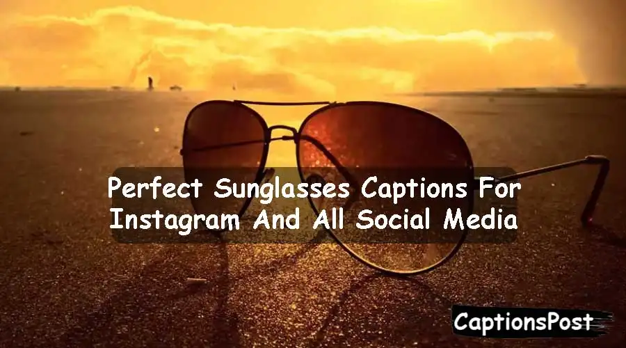 Perfect Sunglasses Captions For Instagram And All Social Media