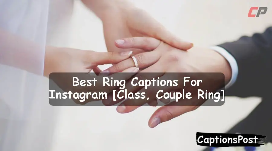 350+ Best Ring Captions For Instagram [Class, Couple Ring]