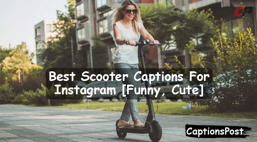 270+ Best Scooter Captions For Instagram [Funny, Cute]