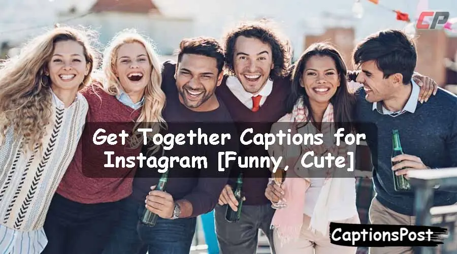 500+ Get Together Captions for Instagram [Funny, Cute]