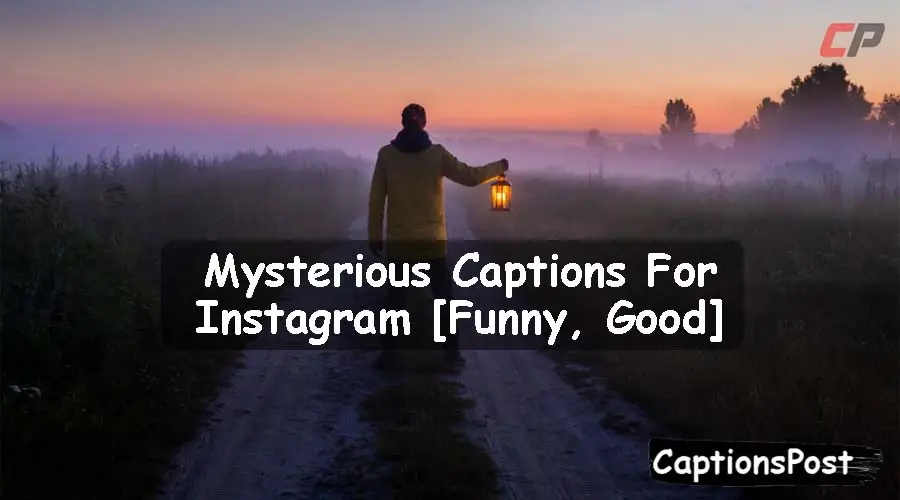 400+ Best Mysterious Captions For Instagram [Funny, Good]