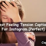 Feeling Tension Captions For Instagram
