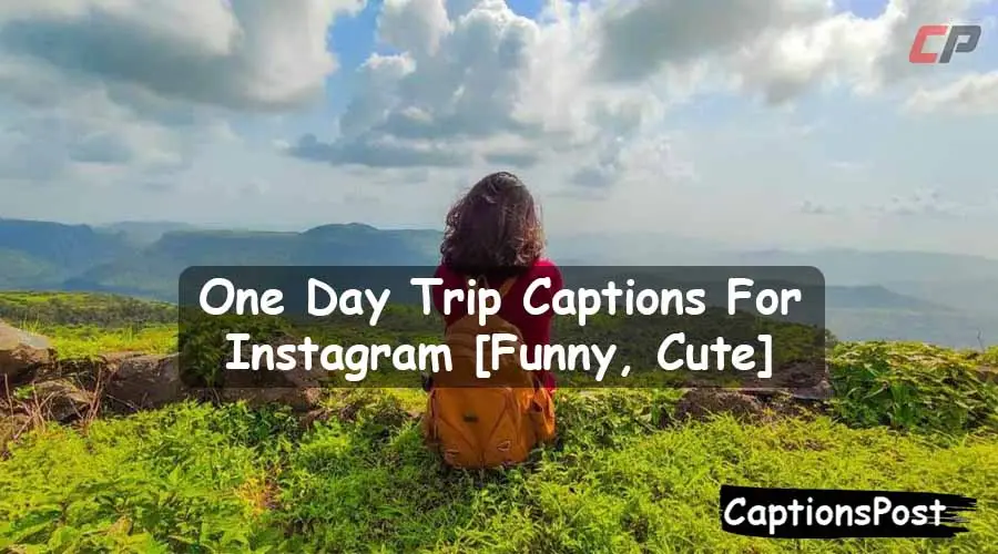 One Day Trip Captions For Instagram