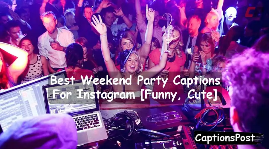Weekend Party Captions