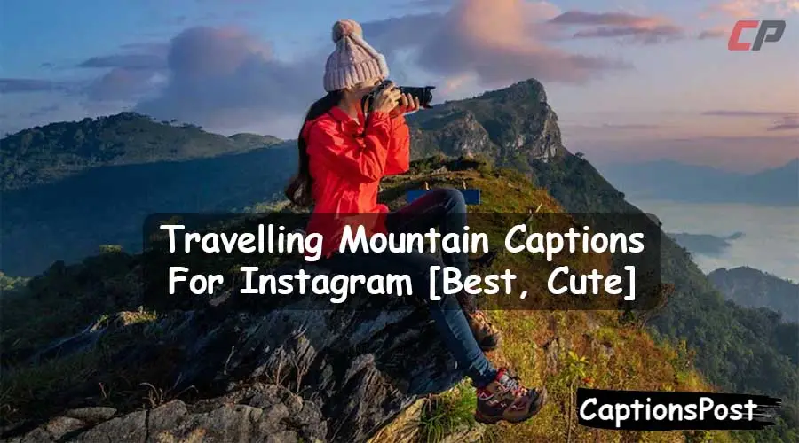 Travelling Mountain Captions For Instagram