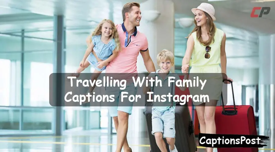 Travelling With Family Captions For Instagram